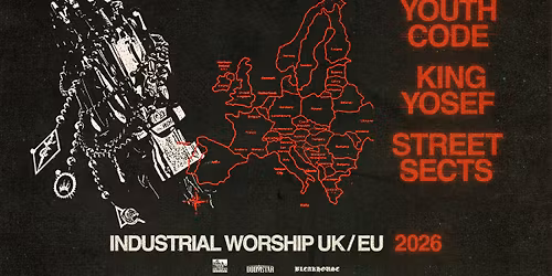 YOUTH CODE Industrial Worship UK\/EU Tour special guests: KING YOSEF, STREET SECTS