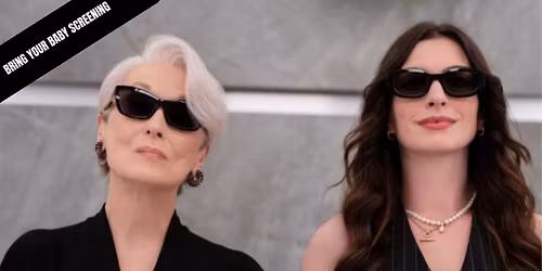 BRING YOUR BABY SCREENING: THE DEVIL WEARS PRADA 2 (12A) 1h 59m MATINEE 12:30PM