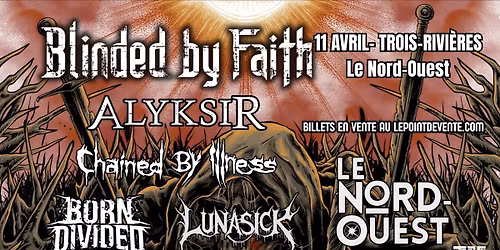 Blinded By Faith - Alyksir - Chained By Illness - Born Divided + Lunasick - TROIS-RIVI\u00c8RES
