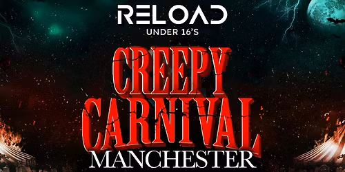 Reload Under 16s - Creepy Carnival - Manchester\ud83c\udfa1