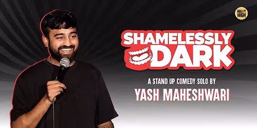 Shamelessly Dark - Yash Maheshwari Live