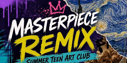 Masterpiece Remix Summer Teen Art Club
