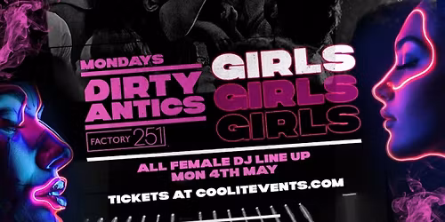 \ud83d\udd3a DIRTY ANTICS presents GIRLSGIRLSGIRLS - ALL FEMALE DJ SHOWCASE \ud83d\udd3a MANCHESTER\u2019S BIGGEST MONDAY NIGHT - \u00a31 ENTRY