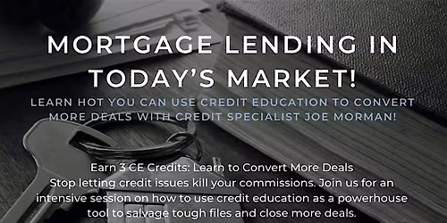 3 CE Credits!  Turn Credit Issues Into Closings!