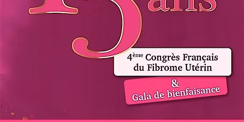 4\u00e8me Congr\u00e8s Fran\u00e7ais du Fibrome Ut\u00e9rin & Gala de bienfaisance (Adh\u00e9rentes)