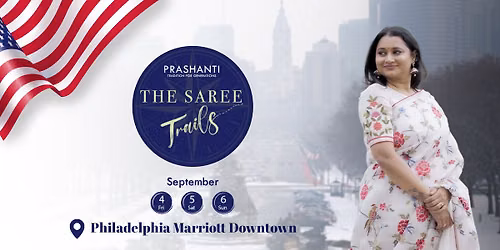 Prashanti's Saree Trails | Philadelphia Marriott Downtown | Sep 4, 5 & 6