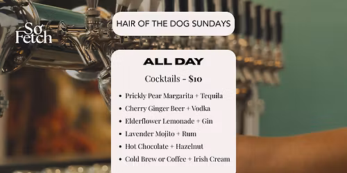 HAIR OF THE DOG SUNDAYS: $10 Cocktails 