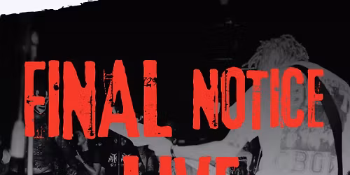 Final Notice Live!! 