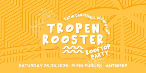 TROPENROOSTER \ud83e\udde1 Antwerpen | Summer closing Rooftop Party