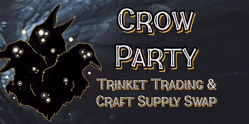 Crow Party! Trinket Trading & Craft Supply Swap