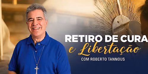 Retiro de Cura e Liberta\u00e7\u00e3o com Roberto Tannous