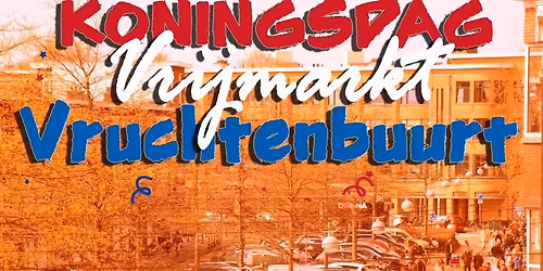 Vrijmarkt Vruchtenbuurt Koningsdag