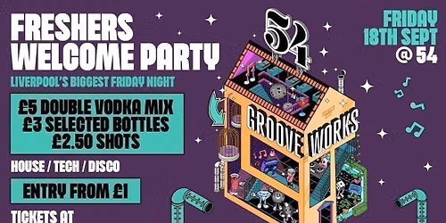 GROOVEWORKS  \ud83e\ude85\ud83c\udfb6\ud83e\udea9  -  FRESHERS WELCOME PARTY - LIVERPOOL'S BIGGEST FRIDAY NIGHT @ 54