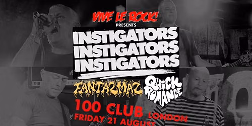 Vive Le Rock presents INSTIGATORS with FANTAZMAZ and QUICK ROMANCE at 100 Club, London