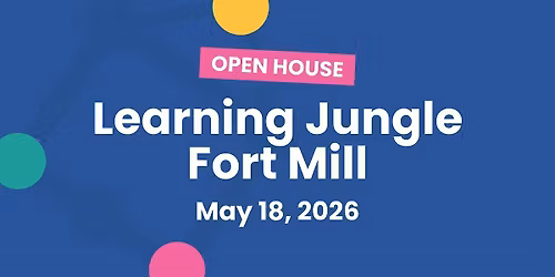 Open House: Learning Jungle Fort Mill