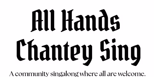 All Hands Chantey Sing