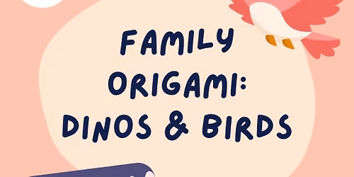 Family Origami: Dinos and Birds!