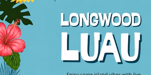 Longwood Luau \ud83c\udf3a
