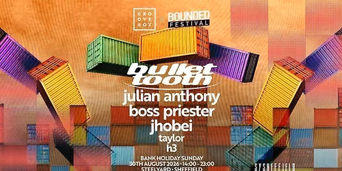 BULLET TOOTH | Groovebox x Bounded at SteelYard Sheff