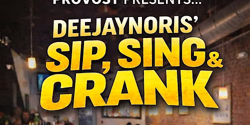 Provost Presents: DeeJayNoris' Sip, Sing, & CRANK!