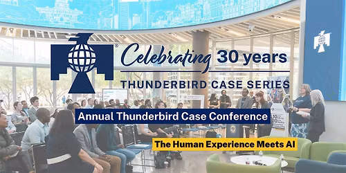 Annual Thunderbird Case Conference - The Human Experience Meets AI