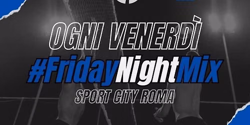 7\u00b0 2x2 Mix #FridayNightMix \ud83c\udfd0\ud83d\udc99 - Sport City Roma