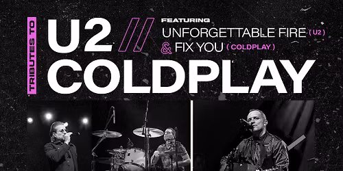 Unforgettable Fire - Tribute To U2 & Fix You - Tribute To Coldplay