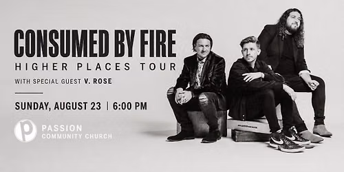 Consumed by Fire With Special Guest V. Rose | Higher Places Tour 