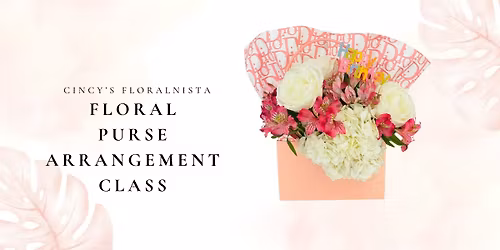 Floral Purse Arrangement Class