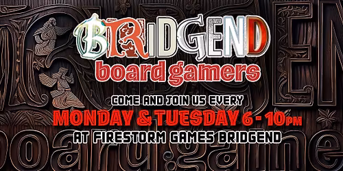 Bridgend Board Gamers & Firestorm Games present MONDAY and TUESDAY BOARD GAMES