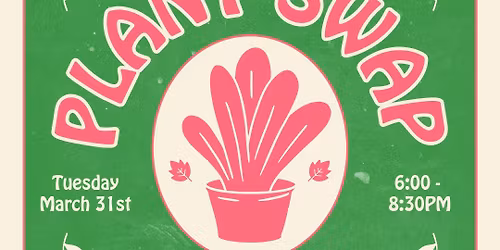 Plant Swap! [Hosted by BTV Plant Swap & Share!]