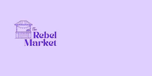 The Rebel Market - Saturday 5th September