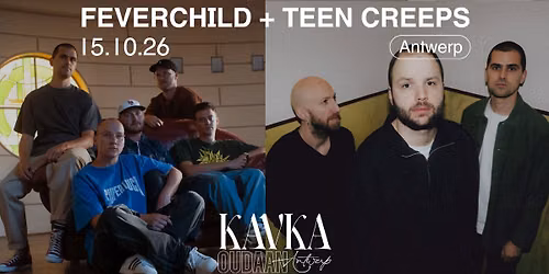 FEVERCHILD + TEEN CREEPS | KAVKA OUDAAN | ANTWERP