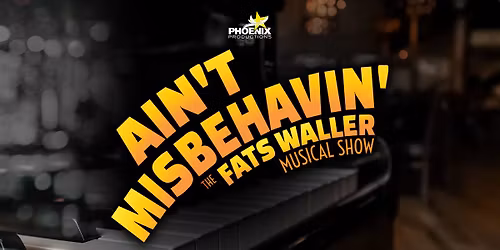 Phoenix Productions Presents: Ain\u2019t Misbehavin\u2019
