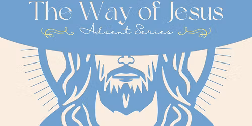 Advent Series  |  The Way of Jesus
