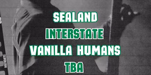 Sealand, Interstate, Vanilla Humans, TBA
