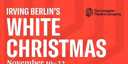 The Lexington Theatre Co. presents White Christmas
