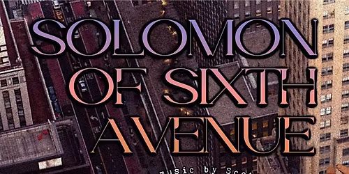 Solomon of Sixth Avenue (Staged reading with live vocals)