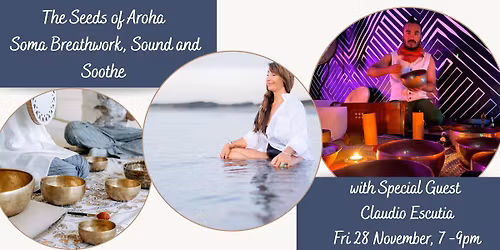 The Seeds of Aroha ~ Soma Breathwork, Sound and Soothe