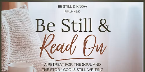 Be Still & Read On - Christian Readers Retreat