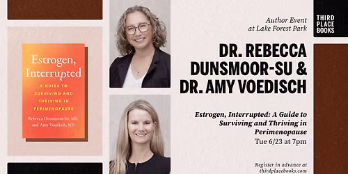 Dr. Rebecca Dunsmoor-Su and Dr. Amy Voedisch \u2014 'Estrogen, Interrupted: A Guide to Surviving and Thri