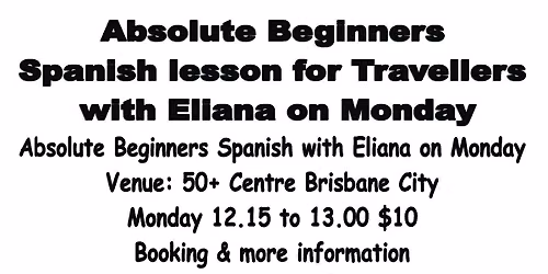 Absolute Beginners Spanish Senior for Traveller on Monday with Eliana