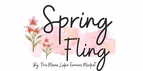 Spring Fling by the Moses Lake Farmers Market
