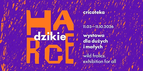Dzikie harce. Wystawa dla du\u017cych i ma\u0142ych | Wernisa\u017c