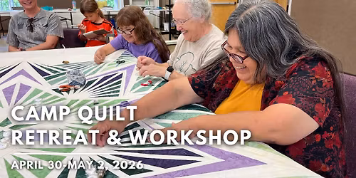 Camp Quilt Retreat & Workshop | April 30-May 2