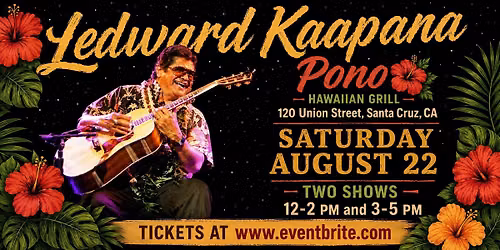 Ledward Kaapana, Pono Hawaiian Grill, Santa Cruz,  Saturday 8\/22, 12-2pm