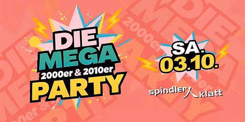 Die Mega 2000er & 2010er Party\/ Sa, 03.10.\/ Spindler & Klatt