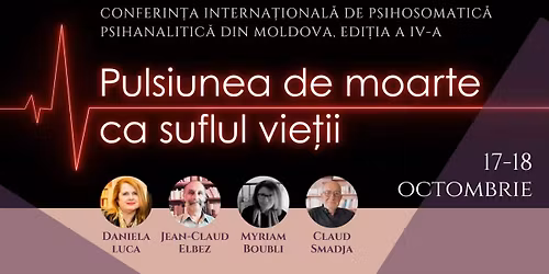 CONFERIN\u021aA INTERNA\u021aIONAL\u0102 DE PSIHOSOMATIC\u0102 PSIHANALITIC\u0102 DIN MOLDOVA editia a IV-a 