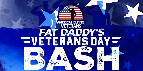 America Helping Veterans\/Fat Daddy's Veteran's Day BASH!