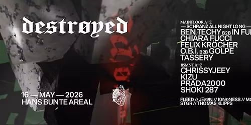 destr\u00f8yed w\/ BEN TECHY b2b IN FURCHT, FELIX KR\u00d6CHER, O.B.I. b2b GOLPE, TASSERY, uvm.